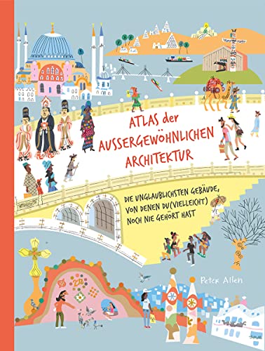 Atlas der außergewöhnlichen Architektur: Die unglaublichsten Gebäude, von denen du (vielleicht) noch nie gehört hast