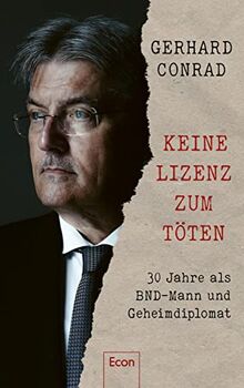 Keine Lizenz zum Töten: 30 Jahre als BND-Mann und Geheimdiplomat | Ein Blick in die Welt der Geheimdienste