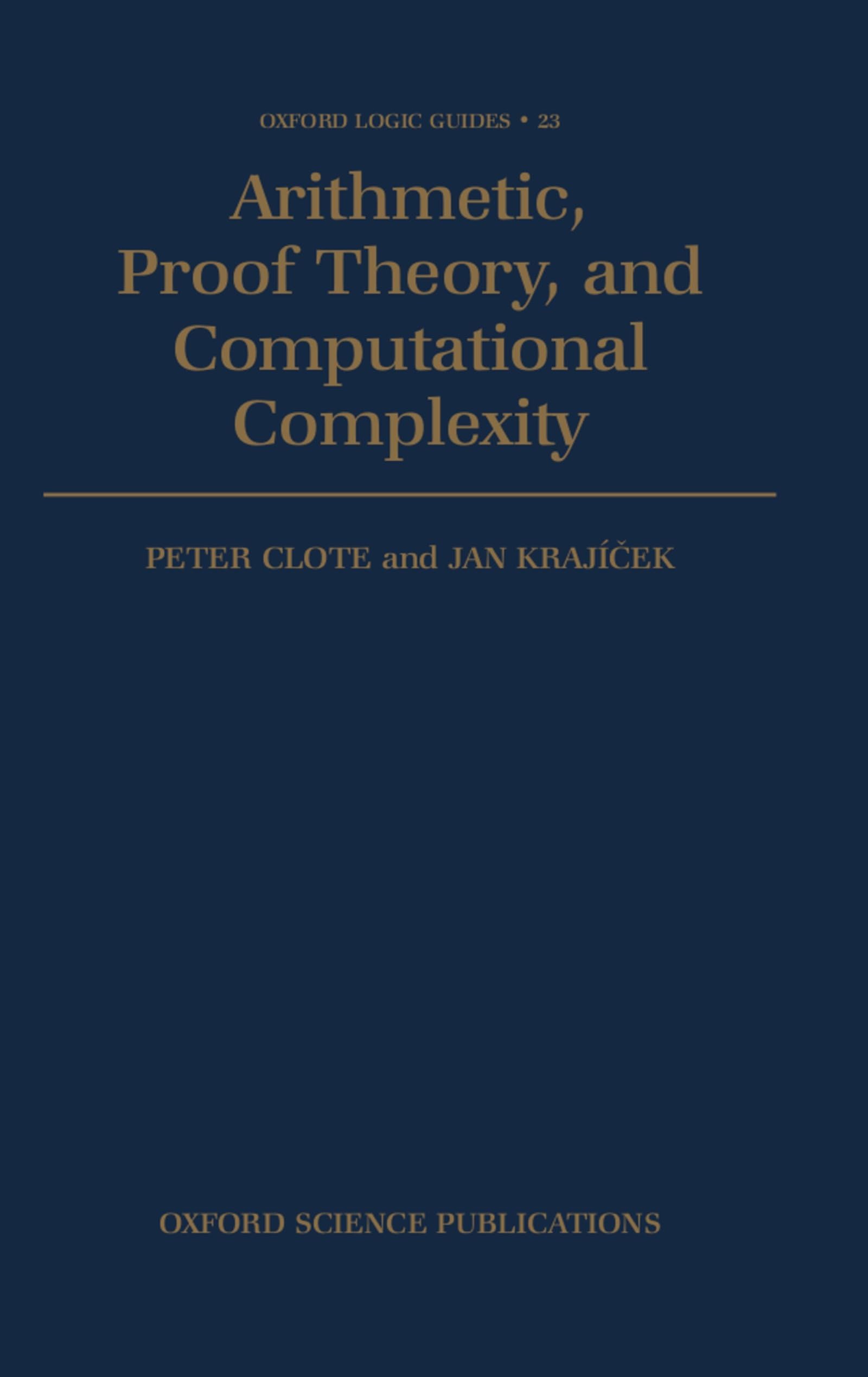 Arithmetic, Proof Theory, and Computational Complexity (Oxford Logic Guides, Band 23)