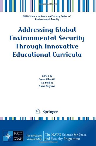Addressing Global Environmental Security Through Innovative Educational Curricula (NATO Science for Peace and Security Series C: Environmental Security)
