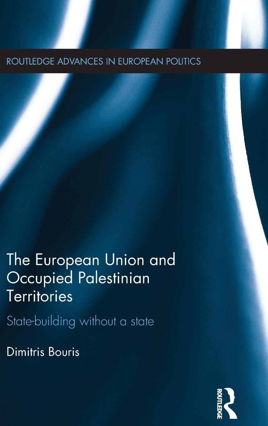The European Union and Occupied Palestinian Territories: State-building without a state (Routledge Advances in European Politics, 101, Band 101)