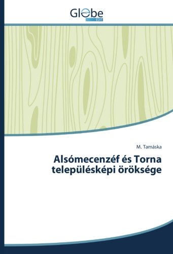 Alsómecenzéf és Torna településképi öröksége
