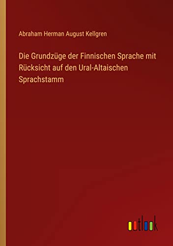 Die Grundzüge der Finnischen Sprache mit Rücksicht auf den Ural-Altaischen Sprachstamm