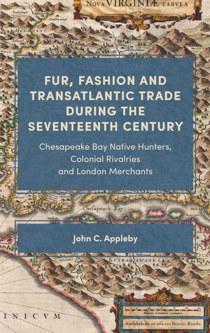 Fur, Fashion and Transatlantic Trade during the Seventeenth Century: Chesapeake Bay Native Hunters, Colonial Rivalries and London Merchants