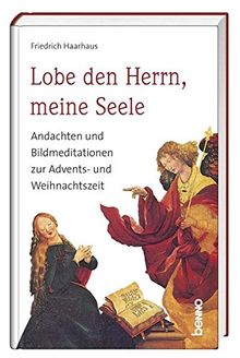 Lobe den Herrn, meine Seele: Andachten und Bildmeditationen zur Advents- und Weihnachtszeit