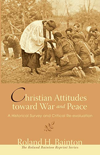 Christian Attitudes toward War and Peace: A Historical Survey and Critical Re-evaluation (Roland Bainton Reprint)