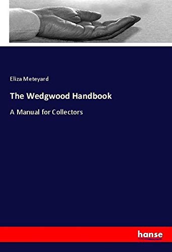 The Wedgwood Handbook: A Manual for Collectors