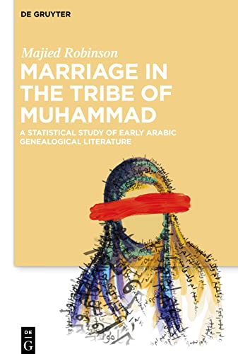 Marriage in the Tribe of Muhammad: A Statistical Study of Early Arabic Genealogical Literature