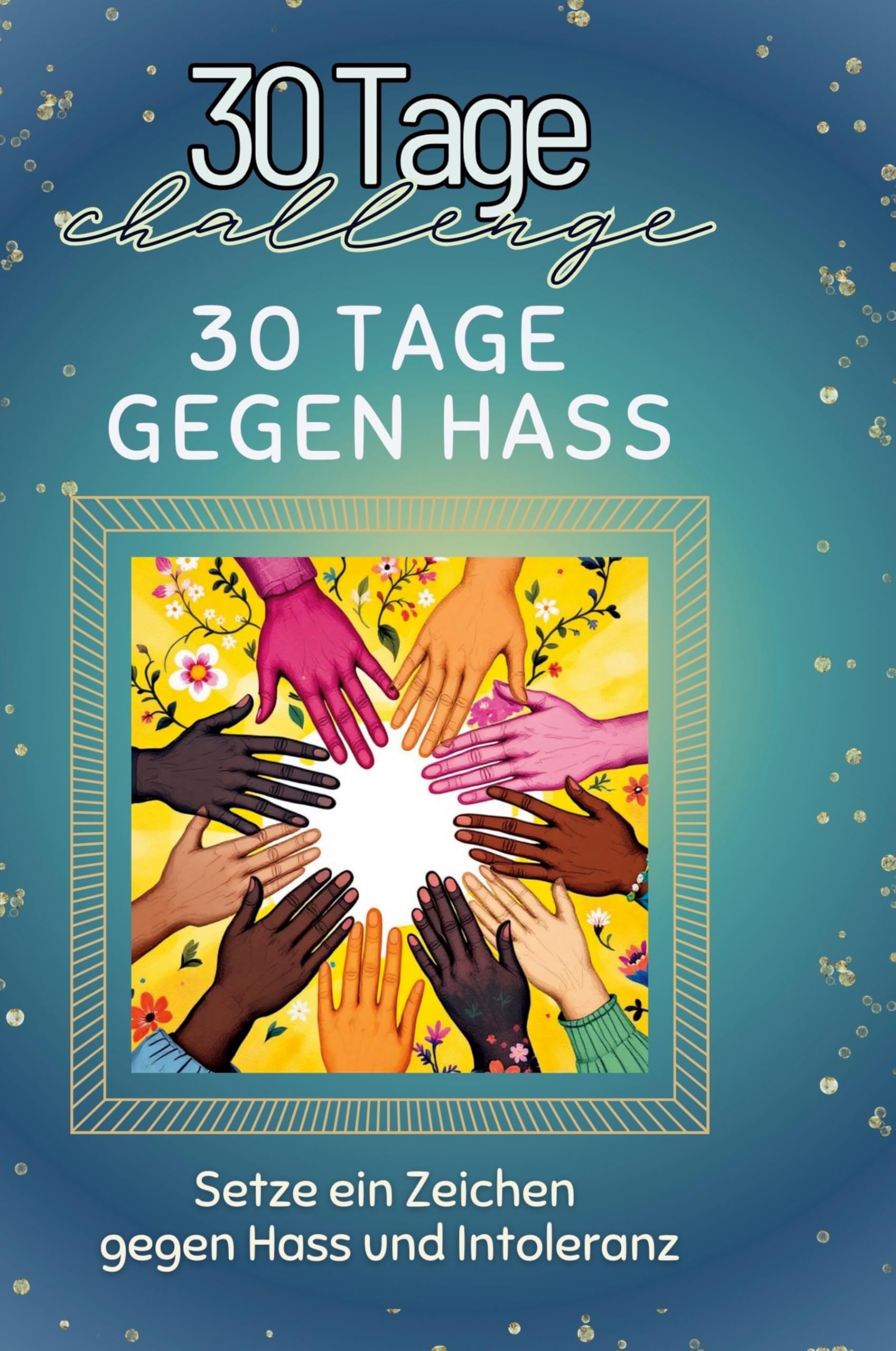 30 Tage gegen Hass: Setze ein Zeichen gegen Hass und Intoleranz
