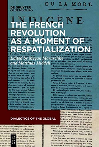 The French Revolution as a Moment of Respatialization (Dialectics of the Global, Band 5)