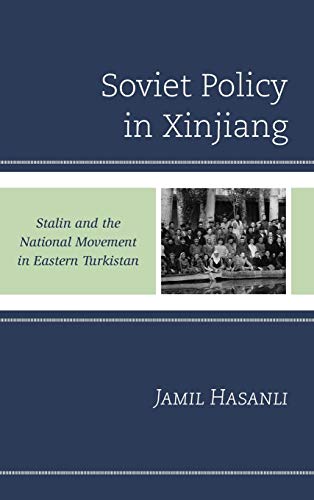Soviet Policy in Xinjiang: Stalin and the National Movement in Eastern Turkistan (Harvard Cold War Studies)