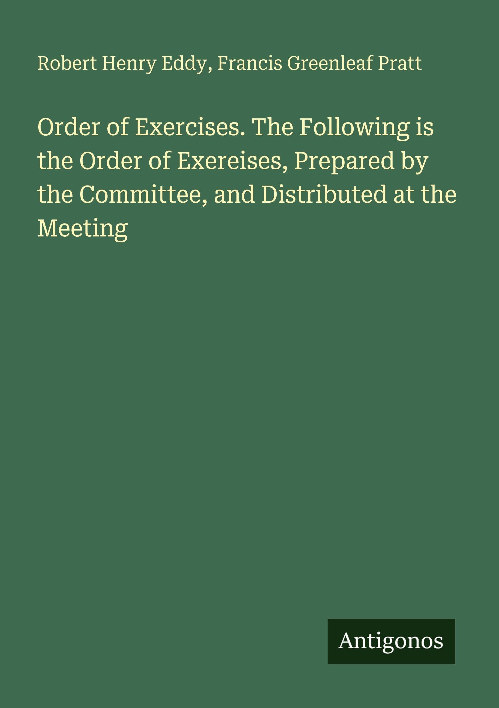 Order of Exercises. The Following is the Order of Exereises, Prepared by the Committee, and Distributed at the Meeting
