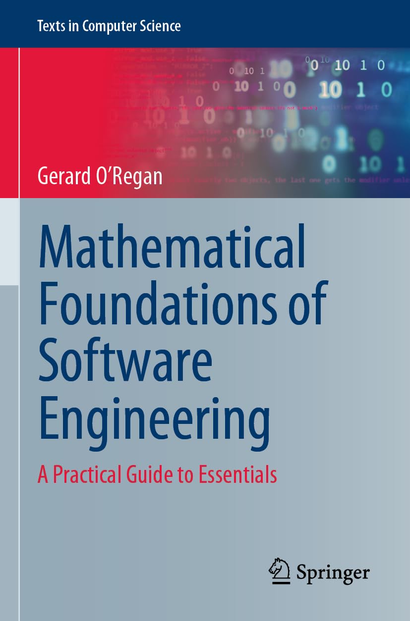 Mathematical Foundations of Software Engineering: A Practical Guide to Essentials (Texts in Computer Science)