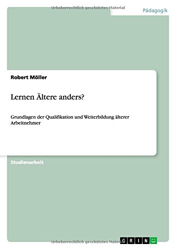 Lernen Ältere anders?: Grundlagen der Qualifikation und Weiterbildung älterer Arbeitnehmer