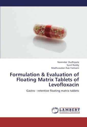 Formulation & Evaluation of Floating Matrix Tablets of Levofloxacin: Gastro - retentive floating matrix tablets