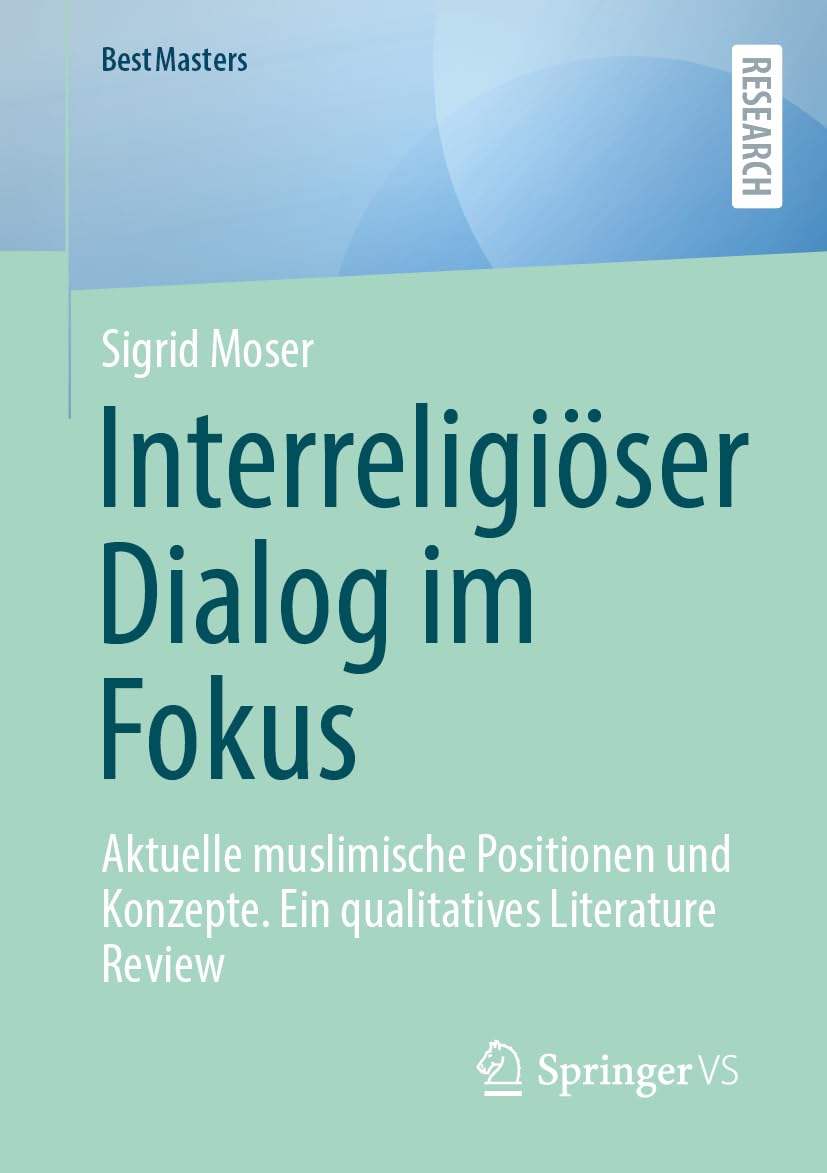 Interreligiöser Dialog im Fokus: Aktuelle muslimische Positionen und Konzepte (BestMasters)