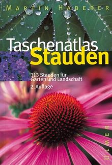 Taschenatlas Stauden: 313 Stauden für Garten und Landschaft