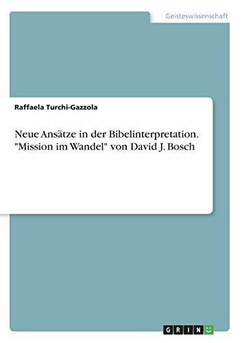 Neue Ansätze in der Bibelinterpretation. Mission im Wandel von David J. Bosch