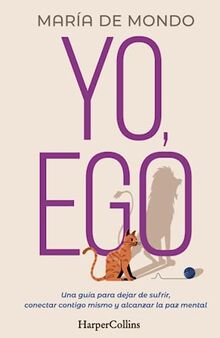 Yo, Ego. Una guía para dejar de sufrir, conectar contigo mismo y alcanzar la paz mental: Una guía para dejar de sufrir, conectar contigo mismo y ... and achieve peace of mind) (HarperCollins)