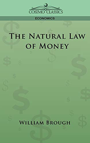 The Natural Law of Money (Cosimo Classics Economics)