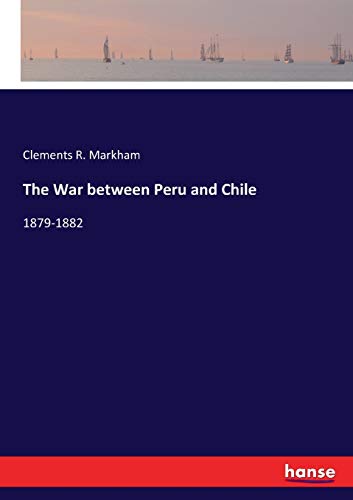 The War between Peru and Chile: 1879-1882