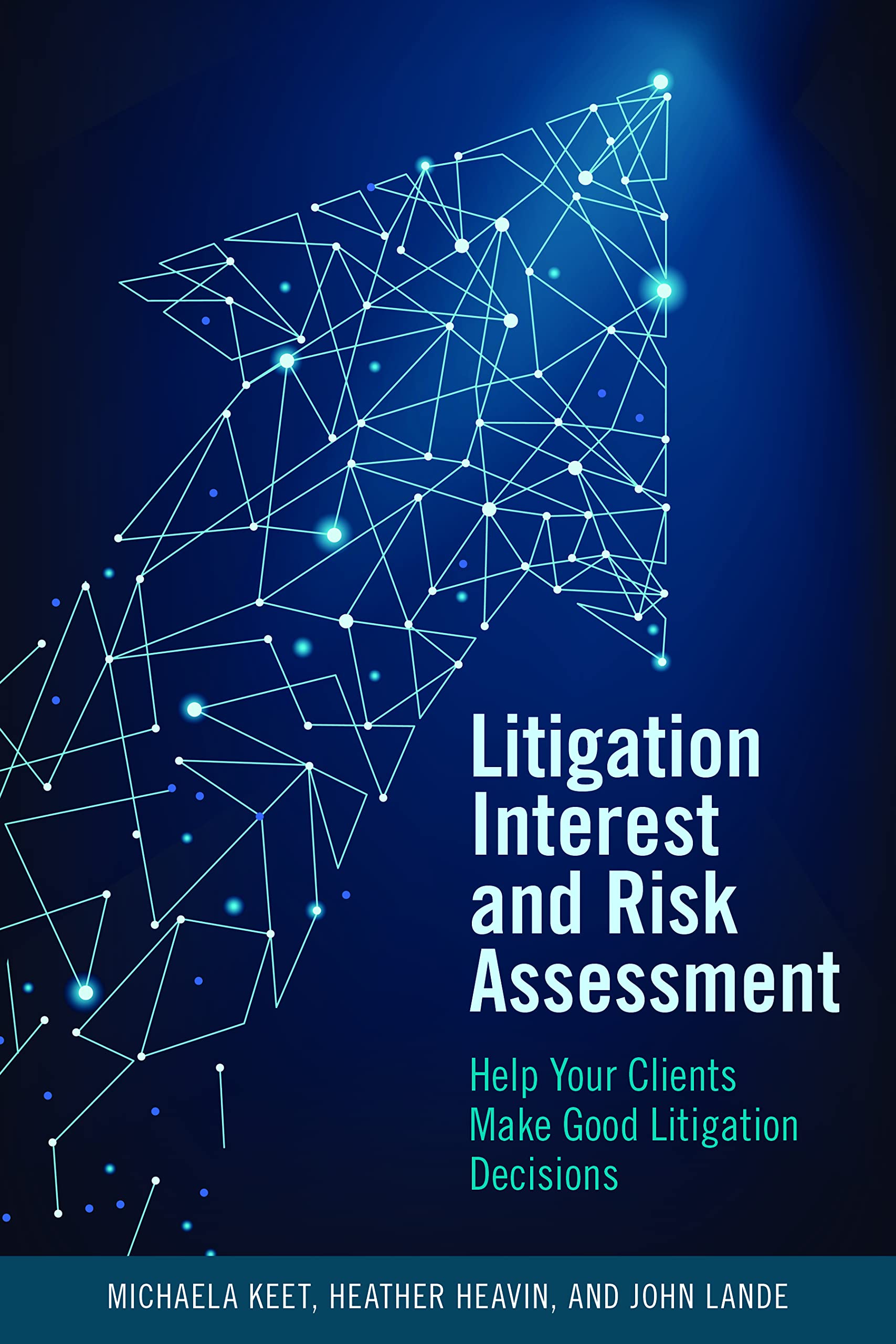 Litigation Interest and Risk Assessment: Help Your Clients Make Good Litigation Decisions