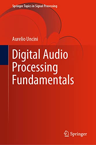 Digital Audio Processing Fundamentals (Springer Topics in Signal Processing, 21, Band 21)