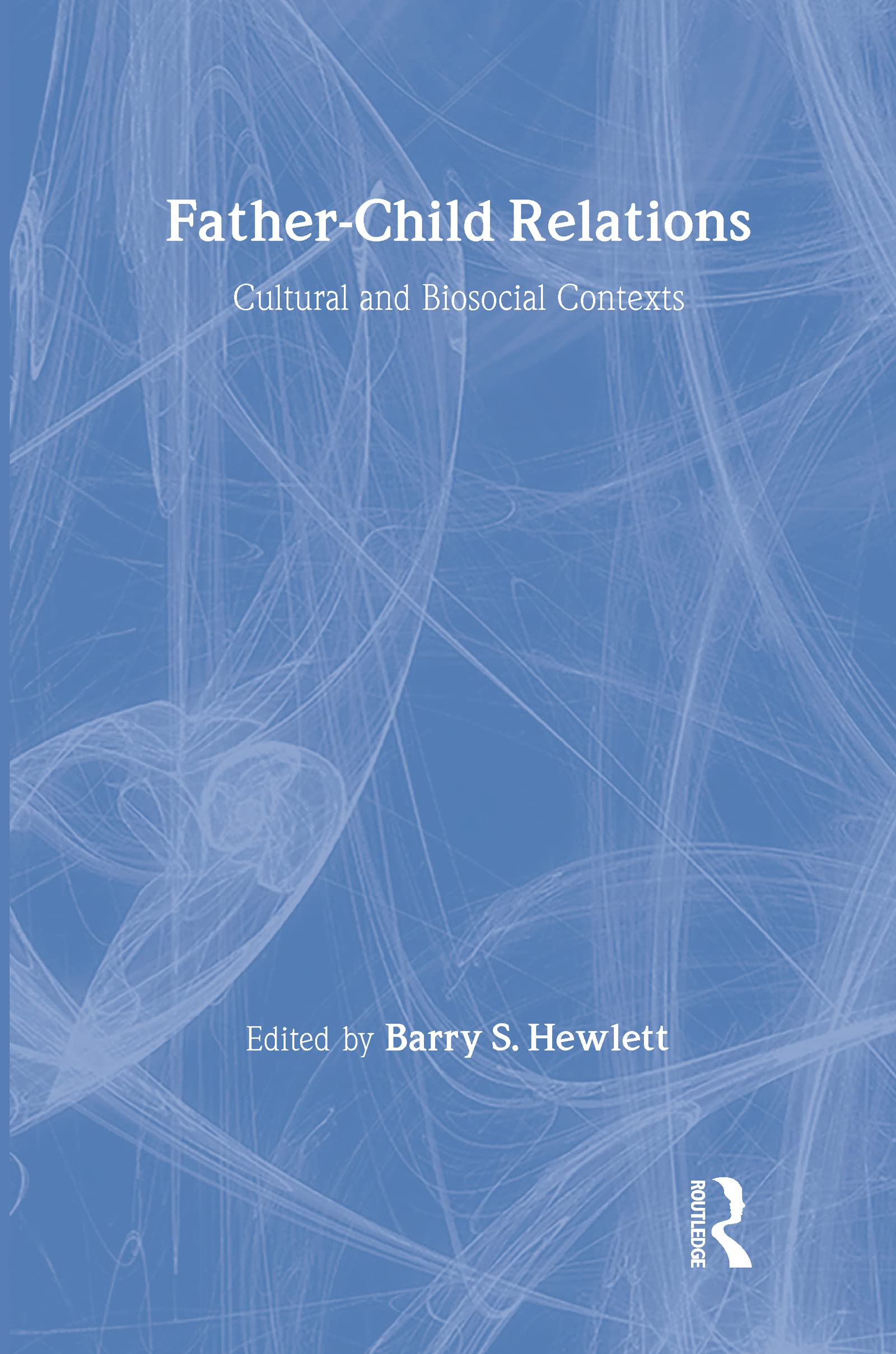 Father-child Relations: Cultural and Biosocial Contexts (Foundations of Human Behavior, Texts and Monographs)