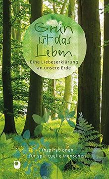 Grün ist das Leben: Eine Liebeserklärung an unsere Erde (Präsent Premium)