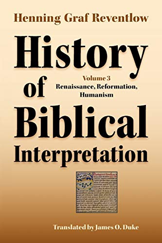 History of Biblical Interpretation, Vol. 3: Renaissance, Reformation, Humanism (Society of Biblical Literature, Band 62)