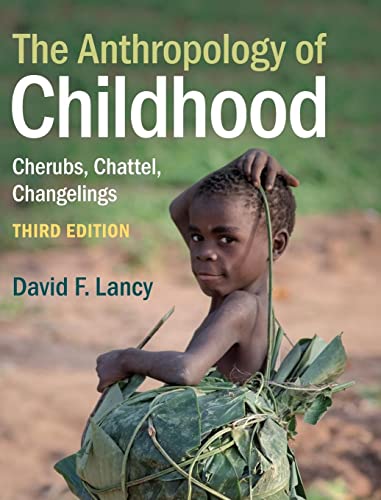 Lancy, David F. The Anthropology Of Childhood, Cherubs, Chattel, Changelings