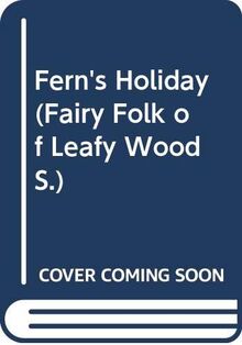 Fairy Folk of Leafy Wood: Fern's Holiday