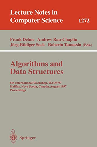 Algorithms and Data Structures: 5th International Workshop, WADS '97, Halifax, Nova Scotia, Canada, August 6-8, 1997. Proceedings (Lecture Notes in Computer Science, 1272, Band 1272)