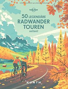 50 legendäre Radwandertouren weltweit