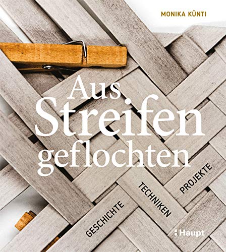 Aus Streifen geflochten: Geschichte, Techniken, Projekte