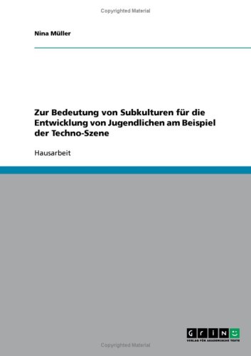 Zur Bedeutung von Subkulturen für die Entwicklung von Jugendlichen am Beispiel der Techno-Szene