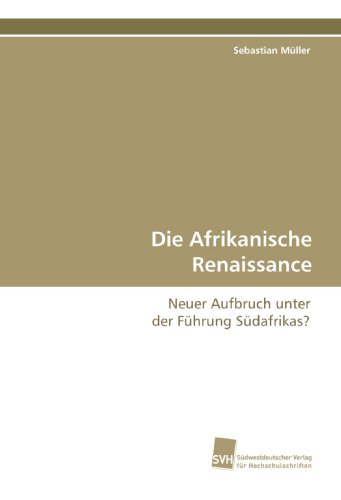Die Afrikanische Renaissance: Neuer Aufbruch unter der Führung Südafrikas?