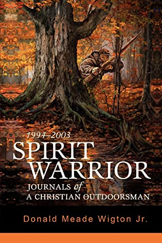 Donald Wigton Spirit Warrior, Journals Of A Christian Outdoorsman