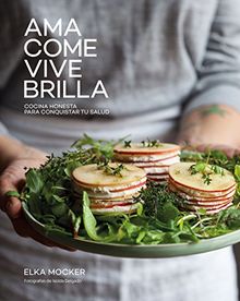 Ama, come, vive, brilla : cocina honesta para conquistar tu salud (Gastronomía)