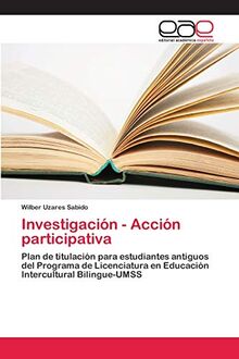 Investigación - Acción participativa: Plan de titulación para estudiantes antiguos del Programa de Licenciatura en Educación Intercultural Bilingue-UMSS