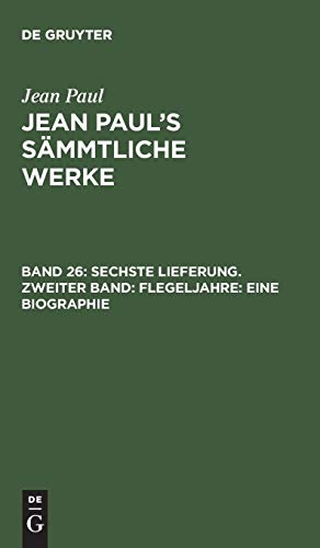 Sechste Lieferung. Zweiter Band: Flegeljahre. Eine Biographie: Erster Theil (Jean Paul: Jean Paul’s Sämmtliche Werke)