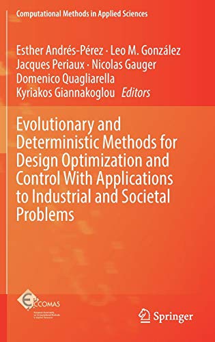 Evolutionary and Deterministic Methods for Design Optimization and Control With Applications to Industrial and Societal Problems (Computational Methods in Applied Sciences, Band 49)