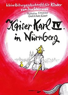 Kaiser Karl IV. in Nürnberg: Kleine Kulturgeschichte(n) für Kinder