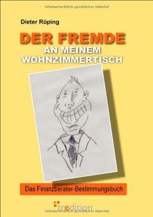 Der Fremde an meinem Wohnzimmertisch: Das Finanzberater-Bestimmungsbuch