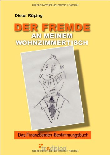 Der Fremde an meinem Wohnzimmertisch: Das Finanzberater-Bestimmungsbuch