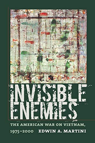 Invisible Enemies: The American War on Vietnam, 1975-2000 (Culture, Politics, and the Cold War)