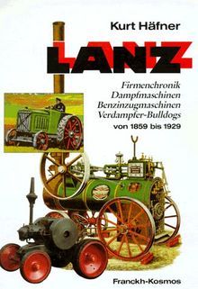 Lanz, Bd.1, Firmenchronik, Dampfmaschinen, Benzinzugmaschinen, Verdampfer-Bulldogs von 1859 bis 1929