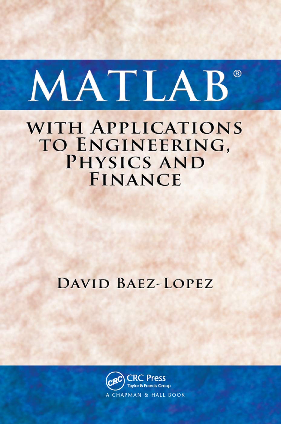 David Baez-Lopez Matlab With Applications To Engineering, Physics And Finance