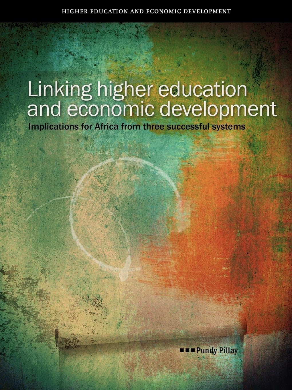Linking Higher Education and Economic de: Implications for Africa from Three Successful Systems (Higher Education and Economic Development)