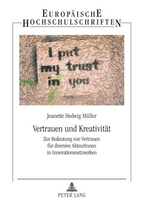 Vertrauen und Kreativität: Zur Bedeutung von Vertrauen für diversive AkteurInnen in Innovationsnetzwerken